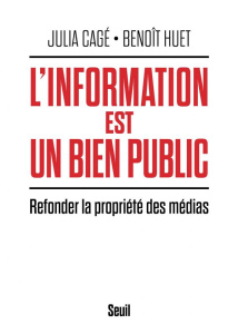 L'information est un bien public. Refonder la propriété des médias - Cagé Julia ; Huet Benoît