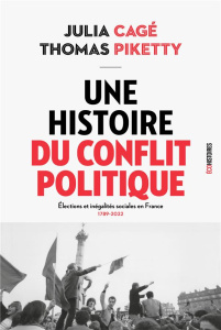 Une histoire du conflit politique. Elections et inégalités sociales en France (1789-2022) - Cagé Julia ; Piketty Thomas
