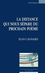 La distance qui nous sépare du prochain poème - Cagnard Jean