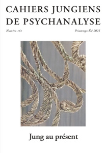 Cahiers jungiens de psychanalyse N° 161, printemps-été 2025 : Jung au présent - CAHIERS JUNGIENS DE