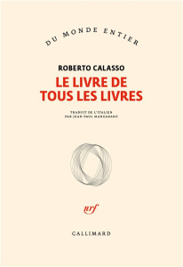 Le livre de tous les livres - Calasso Roberto ; Manganaro Jean-Paul
