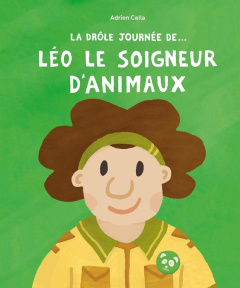 La drôle de journée de... Léo le soigneur d'animaux - Calla Adrien