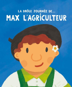 La drôle journée de... Max l'agriculteur - Calla Adrien