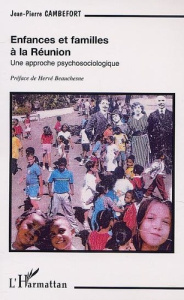 ENFANCES ET FAMILLES À LA RÉUNION. Une approche psychosociologique - Cambefort Jean-Pierre