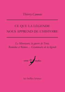Ce que la légende nous apprend de l'Histoire. Le Minotaure, la guerre de Troie, Romulus et Rémus... - Camous Thierry