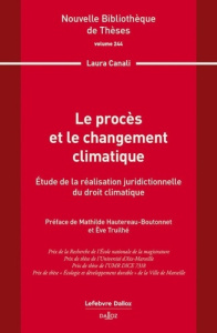Le procès et le changement climatique. Etude de la réalisation juridictionnelle du droit climatique - Canali Laura ; Hautereau-Boutonnet Mathilde ; Trui