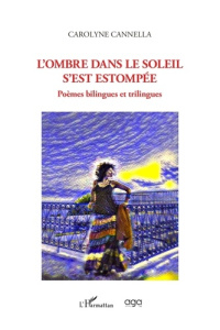 L'ombre dans le soleil s'est estompée. Poèmes bilingues et trilingues - Cannella Carolyne