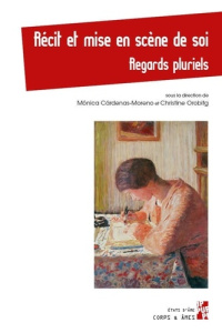 Récit et mise en scène de soi. Regards pluriels - Cárdenas-Moreno Mónica ; Orobitg Christine