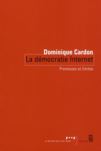La démocratie Internet. Promesses et limites - Cardon Dominique