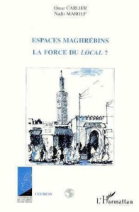 Espaces maghrébins. La force du local ?, hommage à Jacques Berque - Carlier Omar
