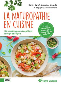 La naturopathie en cuisine. 120 recettes pour rééquilibrer le corps et l'esprit - Caroff Daniel ; Lionello Martine ; Canévet Athina