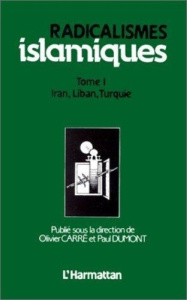 RADICALISMES ISLAMIQUES, VOL.1. IRAN, LIBAN, TURQUIE - Carré Olivier