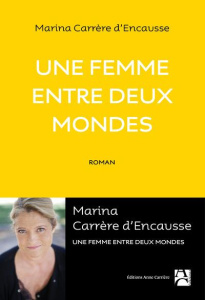 Une femme entre deux mondes - Carrère d'Encausse Marina