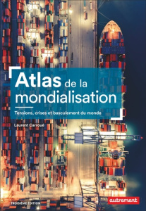 Atlas de la mondialisation. Tensions, crises et basculement du monde, 3e édition - Carroué Laurent ; Boissière Aurélie