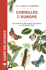 Chenilles d'Europe. Les chenilles de 500 espèces de papillons sur 165 plantes hôtes - Carter David J. ; Hargreaves Brian ; Minet Joël