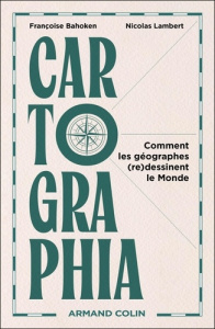 Cartographia. Comment les géographes (re)dessinent le Monde - Bahoken Françoise ; Lambert Nicolas