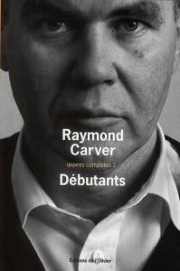 Oeuvres complètes. Volume 1, Débutants - Carver Raymond ; Huet Jacqueline ; Carasso Jean-Pi