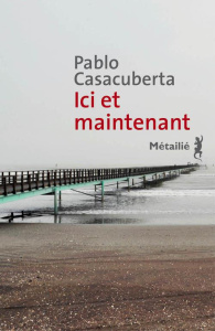 Ici et maintenant - Casacuberta Pablo ; Gaudry François