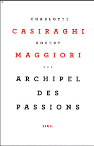 Archipel des passions - Casiraghi Charlotte ; Maggiori Robert
