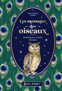 Les messages des oiseaux. Symboliques, oracles, énergies - Casper Anne-Sophie