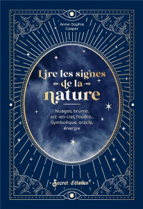 Lire les signes de la nature. Nuages, brume, arc-en-ciel, foudre... Symbolique, oracle, énergie - Casper Anne-Sophie