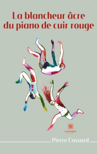 La blancheur âcre du piano de cuir rouge - Cassard Pierre