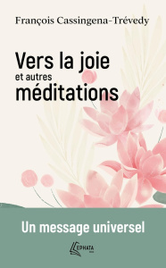VERS LA JOIE ET AUTRES MEDITATIONS - UN MESSAGE UNIVERSEL - CASSINGENA-TREVEDY F