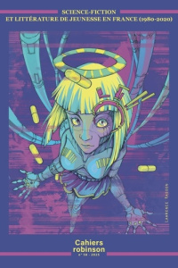 Cahiers Robinson N° 58/2025 : Science-fiction et littérature de jeunesse en France (1980-2020) - Casta Isabelle-Rachel ; Hannedouche Cédric