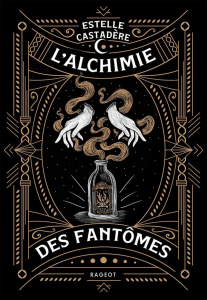 L'alchimie des fantômes - Castadère Estelle