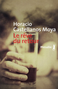 Le rêve du retour - Castellanos Moya Horacio ; Solis René