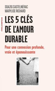 Les 5 clés de l'amour durable. Pour une connexion profonde, vraie et épanouissante - Castelnérac Soazig ; Richard Marylise