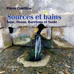 Sources et bains : Aspe, Ossau, Barétous et Soule - Castillou Pierre