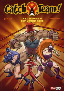 Catch a team ! Tome 1 : Le monde est notre ring - Jubert Hervé ; Moreno Marc