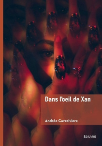 Dans l'oeil de Xan - Caveriviere Andree