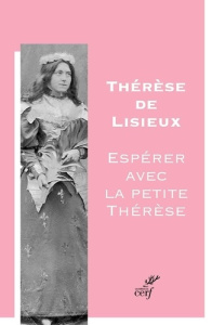 Espérer avec la petite Thérèse - Lisieux Thérèse de ; Ceausescu Gilles