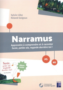 Narramus PS-MS. Apprendre à comprendre et à raconter Susie, petite oie, regarde derrière toi ! (albu - Cèbe Sylvie ; Goigoux Roland