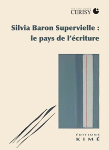 Silvia Baron Supervielle. Le pays de l'écriture - Ceccatty René ; Gasquet Axel ; Sagaert Martine