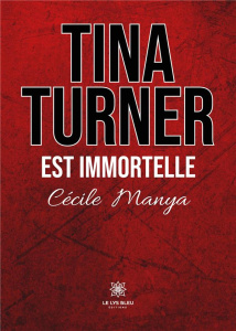 Tina Turner est immortelle - Manya Cécile