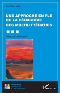Une approche en FLE de la pédagogie des multilittératies - Cellier Amélie ; Molinié Muriel