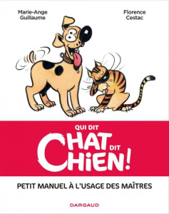 Qui dit chat, dit chien ! Petit manuel à l'usage des maîtres - Cestac Florence ; Guillaume Marie-Ange