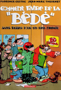 Comment faire de la "bédé" sans passer pour un pied-nickelé - Cestac Florence ; Thévenet Jean-Marc