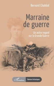 Marraine de guerre. Un autre regard sur la Grande Guerre - Chabbal Bernard