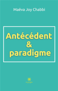 Antécédent et paradigme - Chabbi Maëva Joy