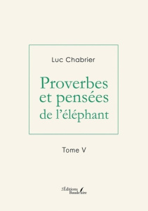 Proverbes et pensées de l'éléphant - Tome V - Chabrier Luc