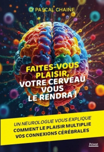 Faites-vous plaisir, votre cerveau vous le rendra ! - Chaine Pascal