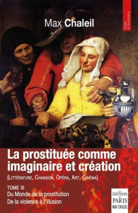 Le monde de la prostitution. De la violence à l'illusion Tome 3 - Chaleil Max