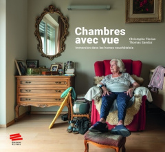 Chambres avec vue. Immersion dans les homes neuchâtelois - Florian Christophe ; Sandoz Thomas