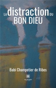 La distraction du Bon Dieu - Champetier de Ribes Babi