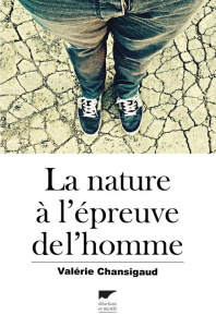 La nature à l'épreuve de l'homme - Chansigaud Valérie