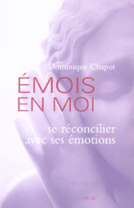 Emois en moi. Se réconcilier avec ses émotions - Chapot Dominique